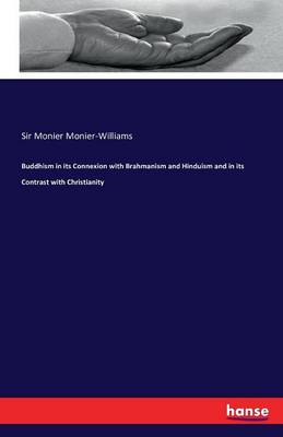 Buddhism in Its Connexion with Brahmanism and Hinduism and in Its Contrast with Christianity (Paperback)