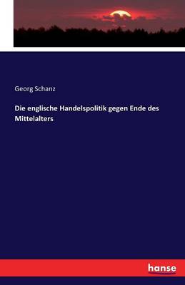 Englische Handelspolitik Gegen Ende Des Mittelalters (Paperback)