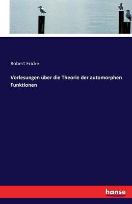 Vorlesungen ber Die Theorie Der Automorphen Funktionen (Paperback)
