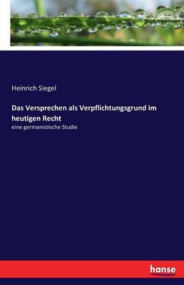 Das Versprechen ALS Verpflichtungsgrund Im Heutigen Recht (Paperback)