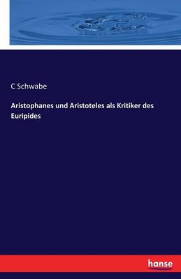 Aristophanes Und Aristoteles ALS Kritiker Des Euripides (Paperback)