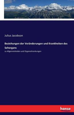 Beziehungen Der Ver nderungen Und Krankheiten Des Sehorgans (Paperback)