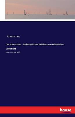 Der Hausschatz - Belletristisches Beiblatt Zum Fr nkischen Volksblatt (Paperback)