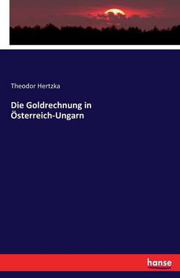 Die Goldrechnung in sterreich-Ungarn (Paperback)