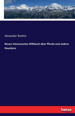 Neues Interessantes Hilfsbuch ber Pferde Und Andere Haustiere (Paperback)