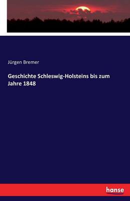 Geschichte Schleswig-Holsteins Bis Zum Jahre 1848 (Paperback)