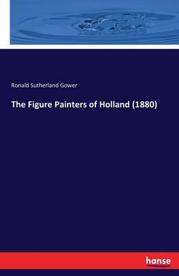 The Figure Painters of Holland (1880) (Paperback)