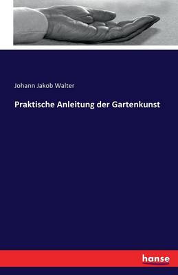 Praktische Anleitung Der Gartenkunst (Paperback)