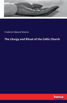 The Liturgy and Ritual of the Celtic Church (Paperback)
