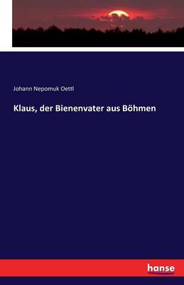 Klaus, Der Bienenvater Aus B hmen (Paperback)