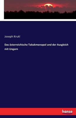 Das sterreichische Tabakmonopol Und Der Ausgleich Mit Ungarn (Paperback)
