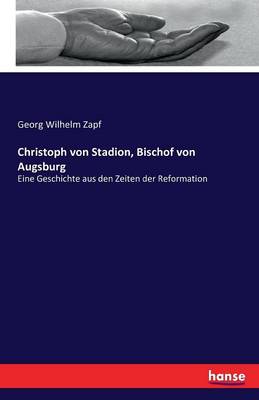 Christoph Von Stadion, Bischof Von Augsburg (Paperback)