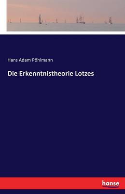 Die Erkenntnistheorie Lotzes (Paperback)