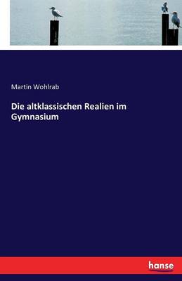 Die Altklassischen Realien Im Gymnasium (Paperback)