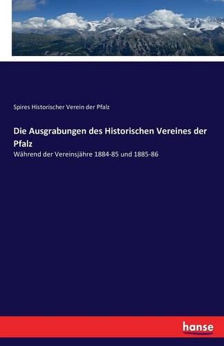 Die Ausgrabungen Des Historischen Vereines Der Pfalz (Paperback)