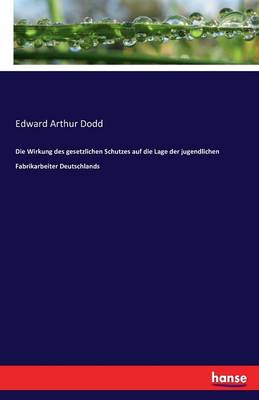 Die Wirkung Des Gesetzlichen Schutzes Auf Die Lage Der Jugendlichen Fabrikarbeiter Deutschlands (Paperback)