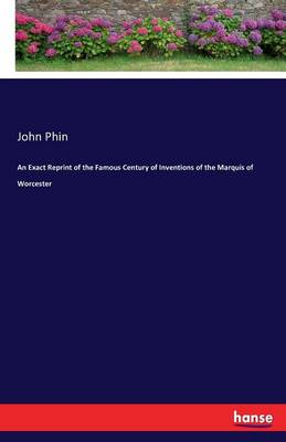 An Exact Reprint of the Famous Century of Inventions of the Marquis of Worcester (Paperback)