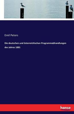 Die Deutschen Und Osterreichischen Programmabhandlungen Des Jahres 1881 (Paperback)