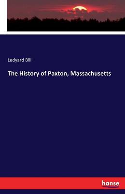 The History of Paxton, Massachusetts (Paperback)