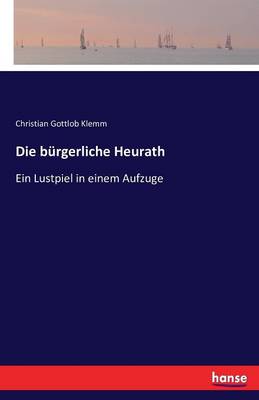 Die Burgerliche Heurath (Paperback)