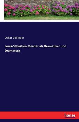 Louis-Sebastien Mercier ALS Dramatiker Und Dramaturg (Paperback)