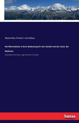 Die Meereskuste in Ihrer Bedeutung Fur Den Handel Und Die Cultur Der Nationen (Paperback)