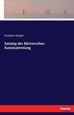 Katalog Der Bornerschen Kunstsammlung (Paperback)