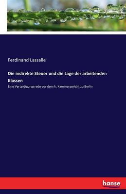 Die Indirekte Steuer Und Die Lage Der Arbeitenden Klassen (Paperback)