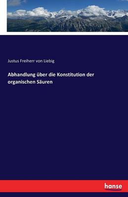Abhandlung ber Die Konstitution Der Organischen S uren (Paperback)