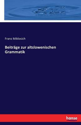 Beitr ge Zur Altslowenischen Grammatik (Paperback)