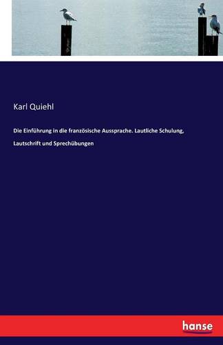 Die Einfuhrung in Die Franzosische Aussprache. Lautliche Schulung, Lautschrift Und Sprechubungen (Paperback)