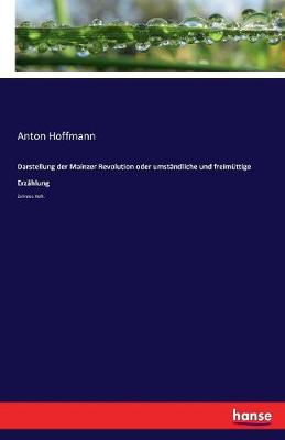 Darstellung Der Mainzer Revolution Oder Umstandliche Und Freimuttige Erzahlung (Paperback)