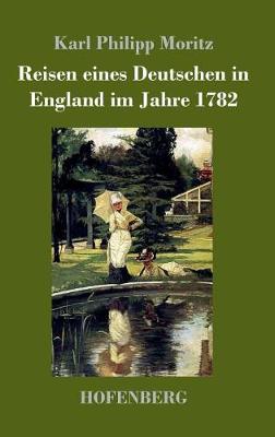 Reisen Eines Deutschen in England Im Jahre 1782 (Hardback)