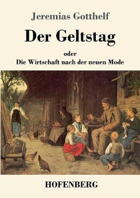 Der Geltstag: oder Die Wirtschaft nach der neuen Mode (Paperback)