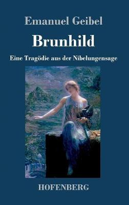 Brunhild: Eine Tragoedie aus der Nibelungensage (Hardback)