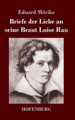 Briefe Der Liebe an Seine Braut Luise Rau (Hardback)