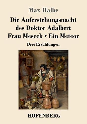 Die Auferstehungsnacht des Doktor Adalbert / Frau Meseck / Ein Meteor: Drei Erzahlungen (Paperback)