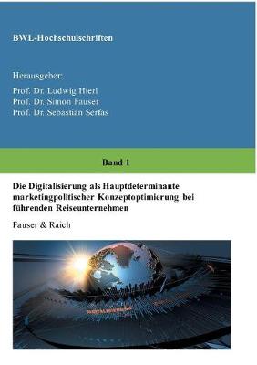Die Digitalisierung ALS Hauptdeterminante Marketingpolitischer Konzeptoptimierung Bei Fuhrenden Reiseunternehmen (Paperback)