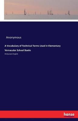 A Vocabulary of Technical Terms Used in Elementary Vernacular School Books (Paperback)
