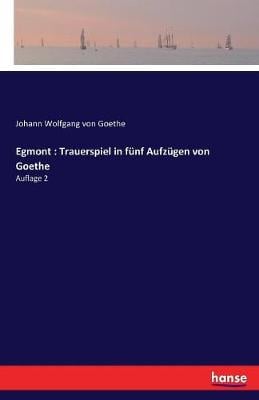 Egmont: Trauerspiel in Funf Aufzugen Von Goethe (Paperback)