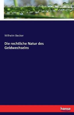 Die Rechtliche Natur Des Geldwechselns (Paperback)