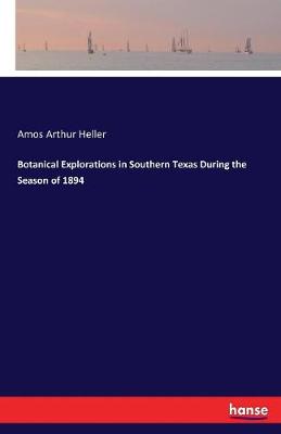 Botanical Explorations in Southern Texas During the Season of 1894 (Paperback)