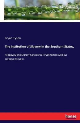 The Institution of Slavery in the Southern States (Paperback)