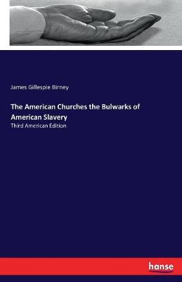The American Churches the Bulwarks of American Slavery (Paperback)