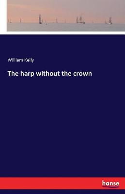 The Harp Without the Crown (Paperback)