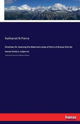 Directions for Cleansing the Blood and Curing All Forms of Disease That the Human Family Is Subject to (Paperback)