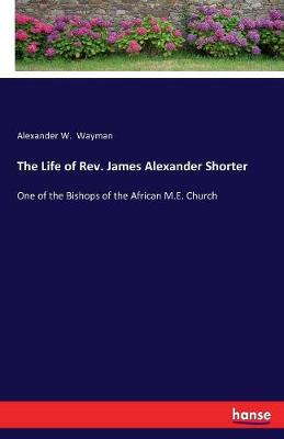 The Life of REV. James Alexander Shorter (Paperback)