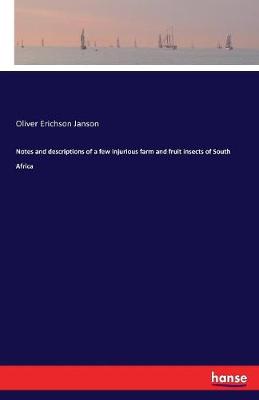 Notes and Descriptions of a Few Injurious Farm and Fruit Insects of South Africa (Paperback)