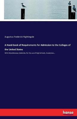 A Hand-Book of Requirements for Admission to the Colleges of the United States (Paperback)