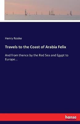 Travels to the Coast of Arabia Felix (Paperback)